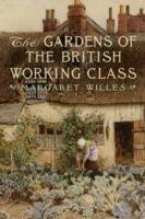 THE GARDENS OF THE BRITISH WORKING CLASS