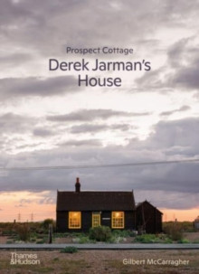 PROSPECT COTTAGE DEREK JARMAN S HOUSE