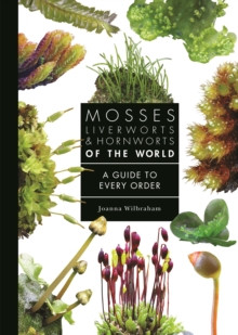 MOSSES LIVERWORTS & HORNWORTS OF THE WORLD