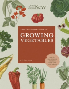 THE KEW GARDENER S GUIDE TO GROWING VEGETABLES