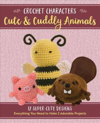 CROCHET CHARACTERS CUTE & CUDDLY ANIMALS