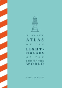 A BRIEF ATLAS OF THE LIGHTHOUSES AT THE END OF THE WORLD