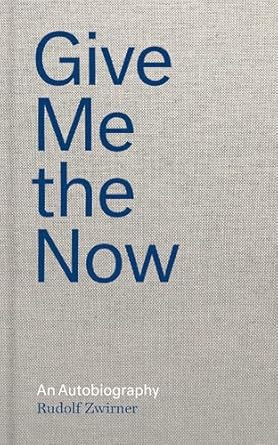 RUDOLF ZWIRNER GIVE ME THE NOW