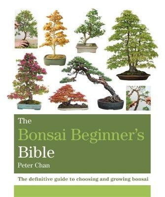 THE BONSAI BEGINNER S BIBLE