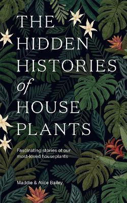 THE HIDDEN HISTORIES OF HOUSE PLANTS