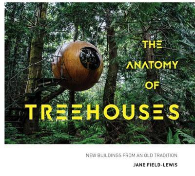 THE ANATOMY OF TREEHOUSES