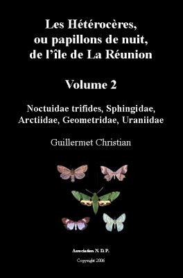LES HETEROCERES OU PAPILLONS DE NUIT DE L ILE DE LA REUNION