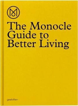 THE MONOCLE GUIDE TO BETTER LIVING