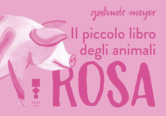 IL PICCOLO LIBRO DEGLI ANIMALI ROSA