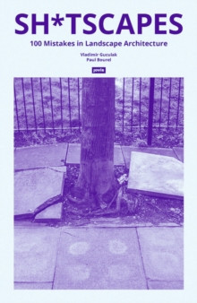 SH*TSCAPES 100 MISTAKES IN LANDSCAPE ARCHITECTURE