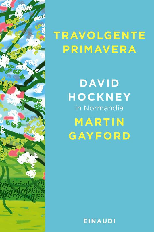 TRAVOLGENTE PRIMAVERA DAVID HOCKNEY IN NORMANDIA
