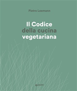 IL CODICE DELLA CUCINA VEGETARIANA