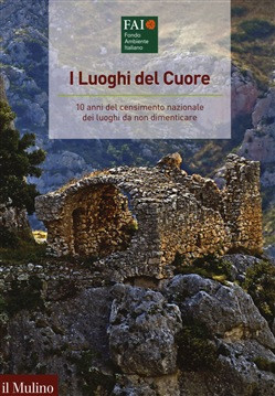 LUOGHI DEL CUORE. 10 ANNI DEL CENSIMENTO NAZIONALE DEI LUOGHI DA NON DIMENTICARE
