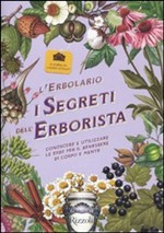 SEGRETI DELL ERBORISTA. CONOSCERE E UTILIZZARE LE ERBE PER IL BENESSERE DI CORPO E MENTE