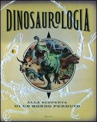DINOSAUROLOGIA. ALLA RICERCA DEL MONDO PERDUTO