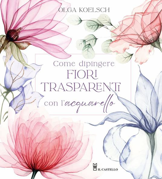 COME DIPINGERE FIORI TRASPARENTI CON L ACQUERELLO