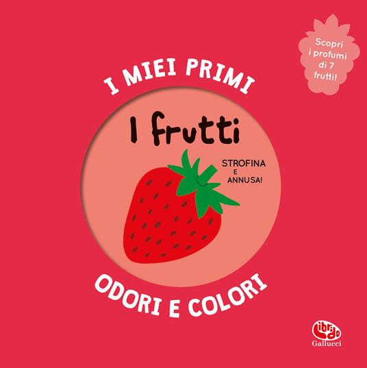 I MIEI PRIMI ODORI E COLORI I FRUTTI