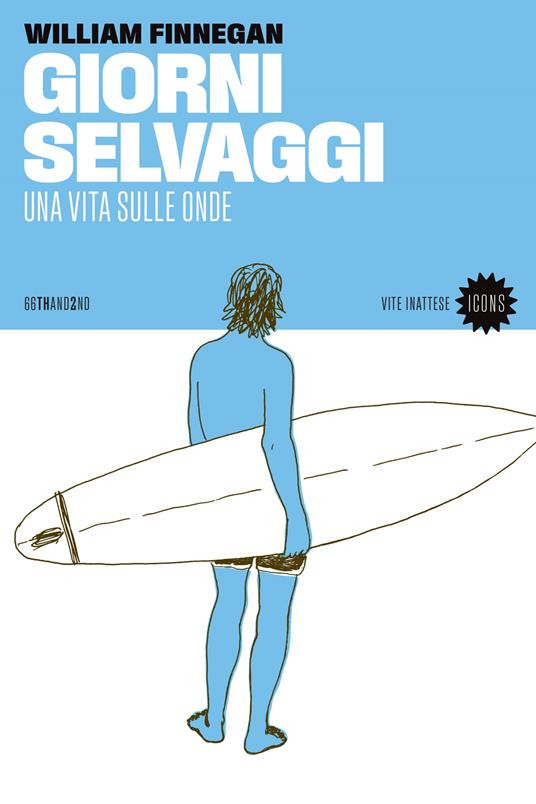 GIORNI SELVAGGI UNA VITA SULLE ONDE