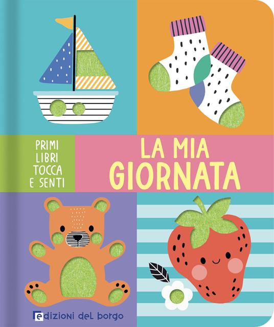 LA MIA GIORNATA PRIMI LIBRI TOCCA E SENTI