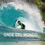 ONDE DEL MONDO. I 100 LUOGHI PERFETTI PER IL SURF
