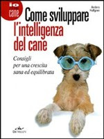 SVILUPPARE L INTELLIGENZA DEL CANE. CONSIGLI PER CRESCERLO SANO ED EQUILIBRATO