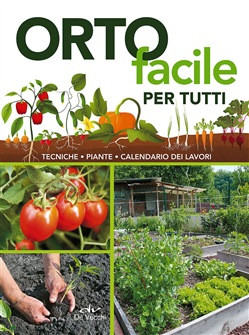 ORTO FACILE PER TUTTI. PIANTE E TECNICHE. CALENDARIO DEI LAVORI