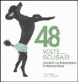 48 VOLTE.. SCUSA!