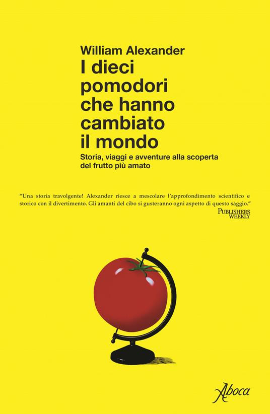 I DIECI POMODORI CHE HANNO CAMBIATO IL MONDO