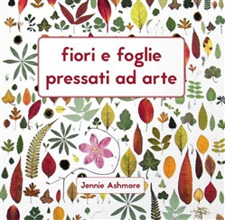 FIORI E FOGLIE PRESSATI AD ARTE