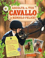 ASCOLTA IL TUO CAVALLO E RENDILO FELICE!