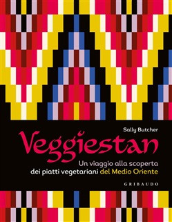 VEGGIESTAN. UN VIAGGIO ALLA SCOPERTA DEI PIATTI VEGETARIANI DEL MEDIO ORIENTE