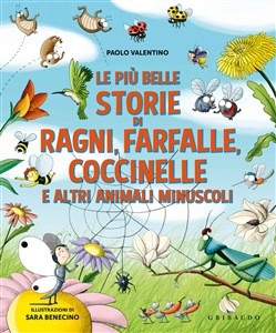 LE PIU BELLE STORIE DI RAGNI FARFALLE COCCINELLE E ALTRI ANIMALI MINUSCOLI