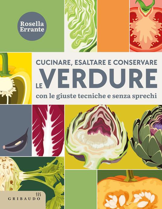CUCINARE ESALTARE E CONSERVARE LE VERDURE CON LE GIUSTE TECNICHE SENZA SPRECHI