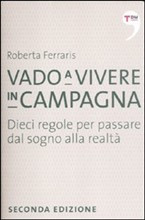 VADO A VIVERE IN CAMPAGNA. DIECI REGOLE PER PASSARE DAL SOGNO ALLA REALTA