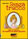 SENZA TRUCCO. COSA C E DAVVERO NEI COSMETICI CHE USIAMO OGNI GIORNO