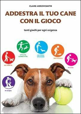 ADDESTRA IL TUO CANE CON IL GIOCO