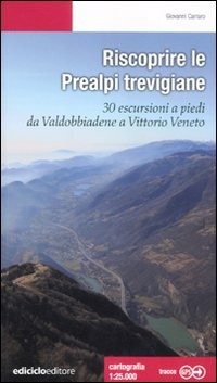 RISCOPRIRE LE PREALPI TREVIGIANE. 30 ESCURSIONI A PIEDI