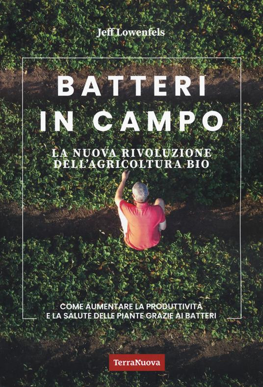 BATTERI IN CAMPO LA NUOVA RIVOLUZIONE DELL AGRICOLTURA BIO
