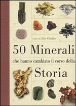 50 MINERALI CHE HANNO CAMBIATO IL CORSO DELLA STORIA