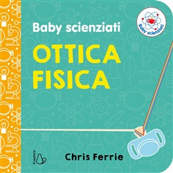 BABY SCIENZIATI OTTICA FISICA