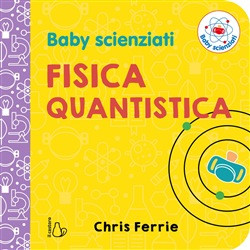 BABY SCIENZIATI FISICA QUANTISTICA