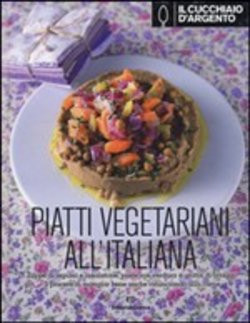 CUCCHIAIO D ARGENTO - PIATTI VEGETARIANI ALL ITALIANA