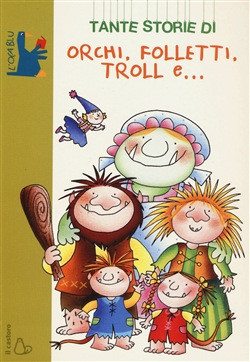 OCA BLU. TANTE STORIE DI ORCHI FOLLETTI TROLL E...