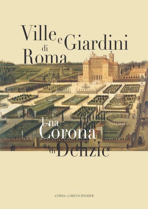 VILLE E GIARDINI DI ROMA UNA CORONA DI DELIZIE