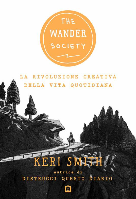 THE WANDER SOCIETY LA RIVOLUZIONE CREATIVA DELLA VITA QUOTIDIANA