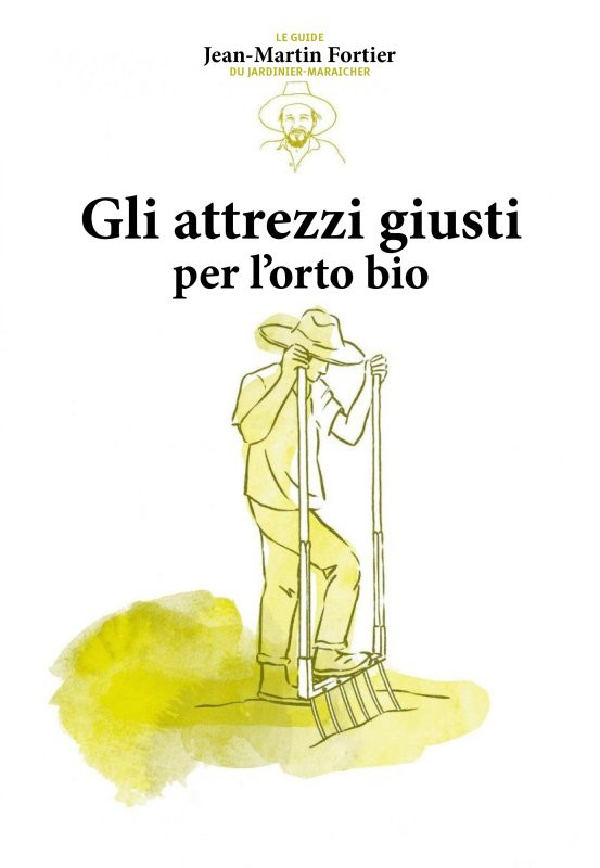 GLI ATTREZZI GIUSTI PER L ORTO BIO