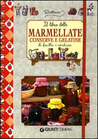 LIBRO DELLE MARMELLATE CONSERVE E GELATINE DI FRUTTA E VERDURA