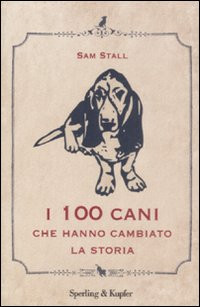 CENTO CANI CHE HANNO CAMBIATO LA STORIA