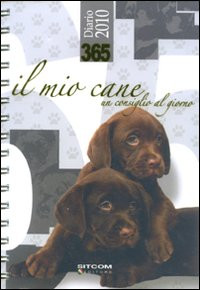 TRECENTOSESSANTACINQUE. IL MIO CANE. UN CONSIGLIO AL GIORNO. DIARIO 2010