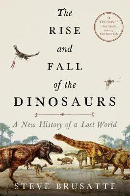 THE RISE AND FALL OF THE DINOSAURS